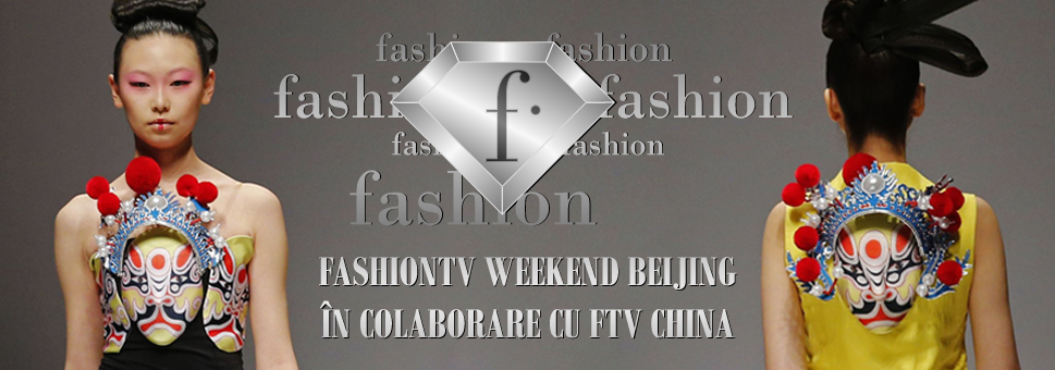 Fashiontv Romania va fi prezentă la Beijing Fashion Weekend